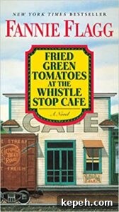 Fried Green Tomatoes at the Whistle Stop Café by Fannie Flagg